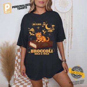 Be Like Broccoli Bold And Wild T shirt 1