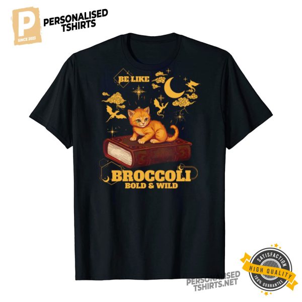 Be Like Broccoli Bold And Wild T shirt