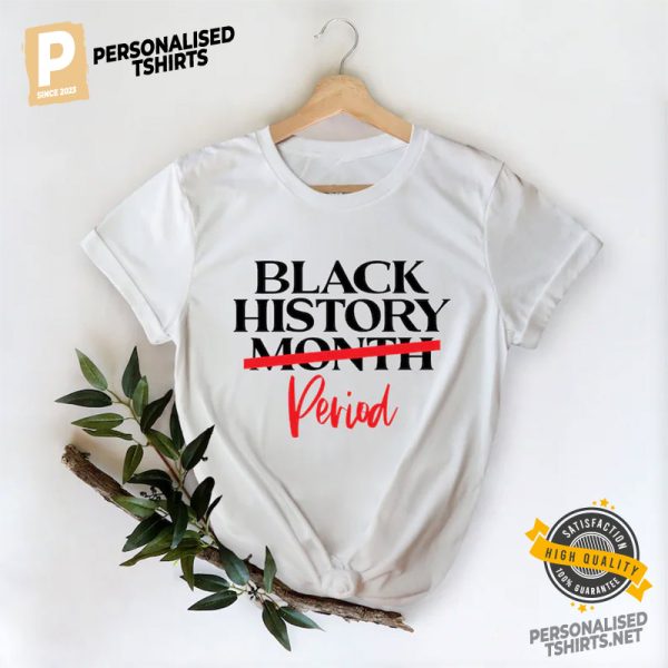 Black History Month Period Shirt