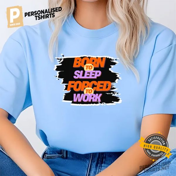 Born to Sleep Forced to Work Comfort Colors Tee