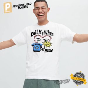 Call Me When You Get Home Tee