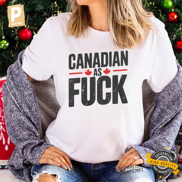 Canadian As Fuck Tee 1