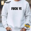 Fuck Ye Shirt