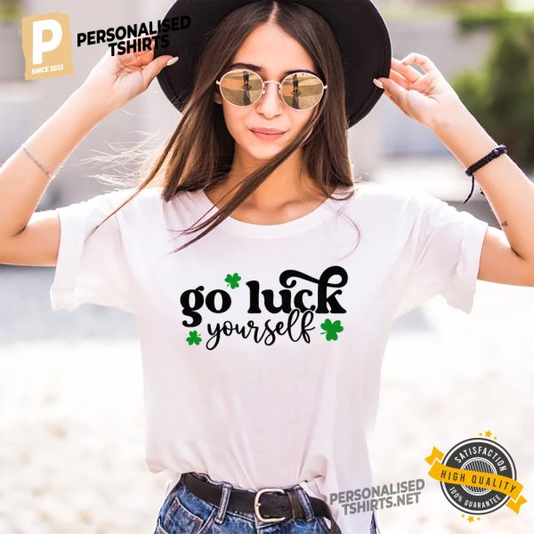 Go Luck Yourself Funny St Patrick's Day Shirt 1