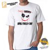 Happy Crazy April Fools' Day T shirt 1