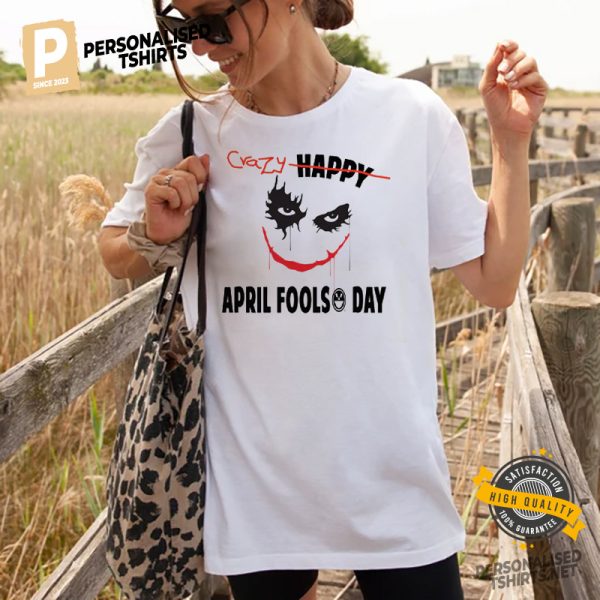 Happy Crazy April Fools' Day T shirt