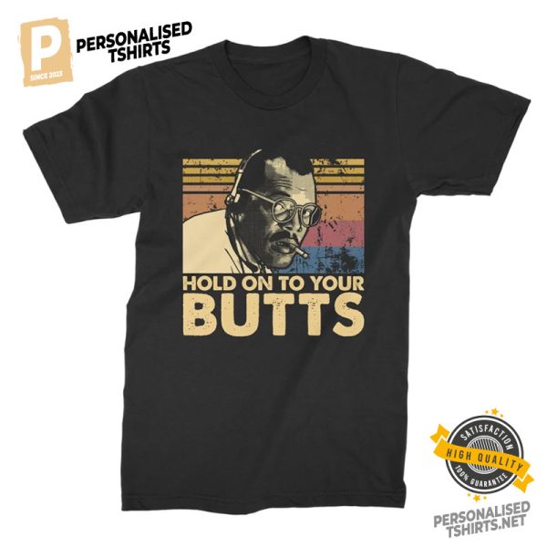 Hold On To Your Butts Shirt