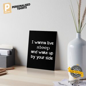 I wanna live sleep and wake up by your side Poster 1