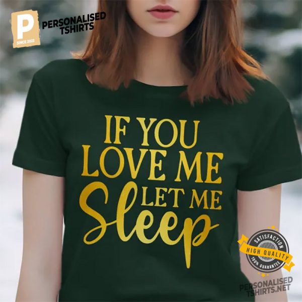 If You Love Me Let Me Sleep Comfort Colors Tee 2