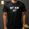 Not Dead Yet Funny Shirt 1