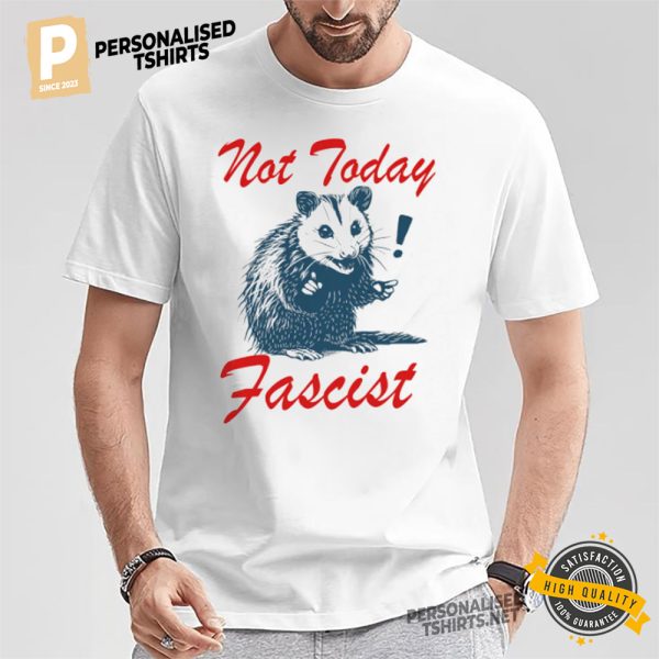 Not today fascist social democrat T shirt