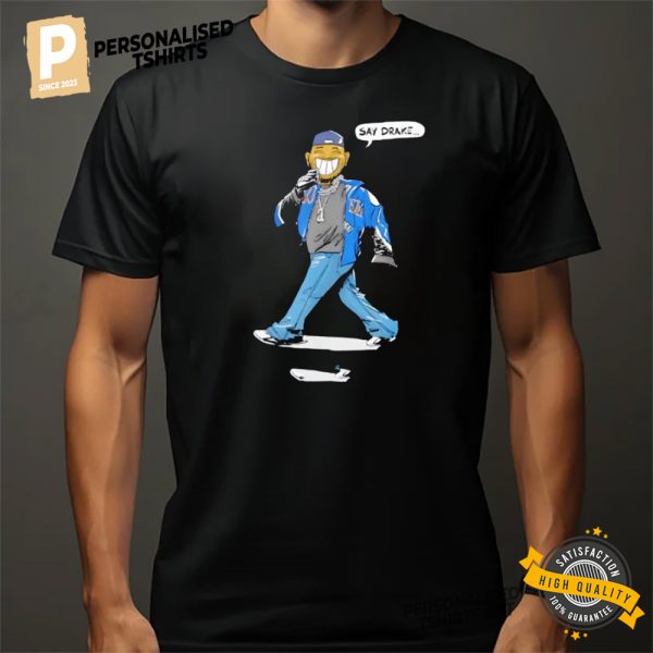 Say Drake T shirt 1