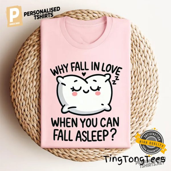 Why Fall in Love When You Can Fall Asleep Comfort Colors Tee 2