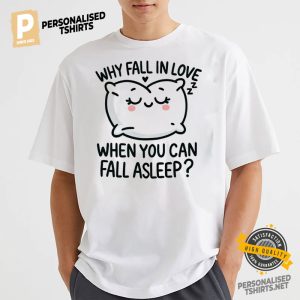 Why Fall in Love When You Can Fall Asleep Comfort Colors Tee