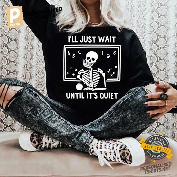 I'll Just Wait Until It's Quiet Skeleton Shirt 1