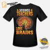 Science Teachers Love Brains T shirt 1